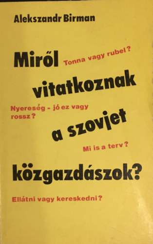 Alekszandr Birman - Mirl vitatkoznak a szovjet kzgazdszok?