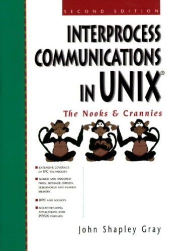 John Shapley Gray - Interprocess Communications in UNIX: The Nooks and Crannies