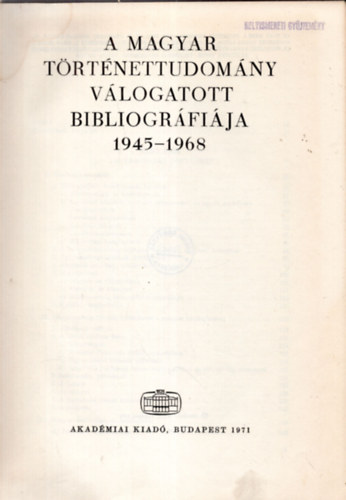 Akadmiai Kiad - A magyar trtnettudomny vlogatott bibliogrfija 1945-1968