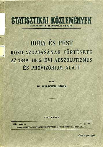 Wildner dn - Buda s Pest Kzigazgatsnak trtnete az 1849-1865. vi  abszolutizmus s provizrium alatt I.
