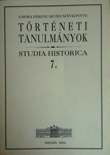 Zombori Istvn  (szerk.) - Trtneti tanulmnyok-Studia Historica 7.