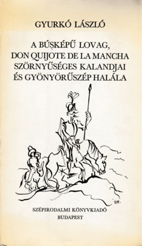Gyurk Lszl - A bskp lovag. Don Quijote De La Mancha szrnysges kalandjai s gy