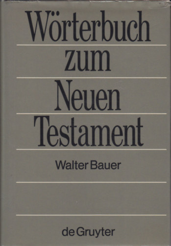 Walter Bauer - Wrterbuch zum Neuen Testament