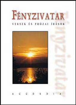 Accordia  (szerk.) - F�nyzivatar - Versek �s pr�zai �r�sok