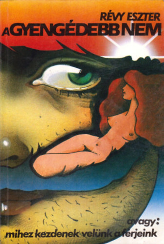 Révy Eszter - A gyengédebb nem, avagy: mihez kezdenek velünk a férjeink