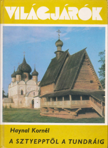 Haynal Kornl - A sztyepptl a tundrig (Vilgjrk 147.)