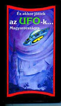 s akkor jttek az ufo-k Magyarorszgra