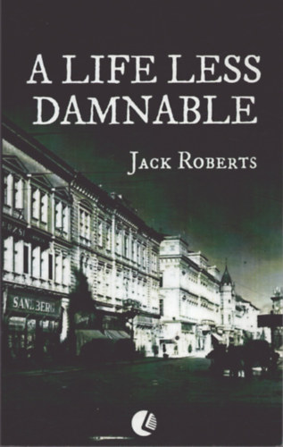 Jack Roberts - A life less damnable