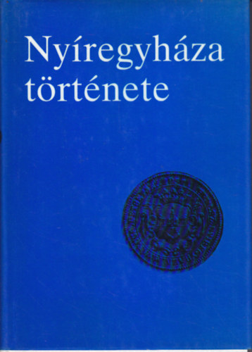 Cservenyk Lszl  (szerk.); Mez Andrs (szerk.) - Nyregyhza trtnete