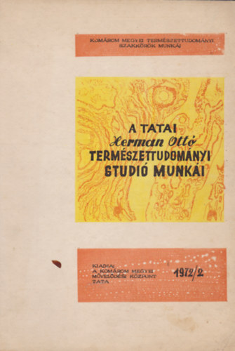 szerk.: rends Vera s Skoflek Istvn - A tatai Herman Ott Termszettudomnyi Studi munki 1972/2