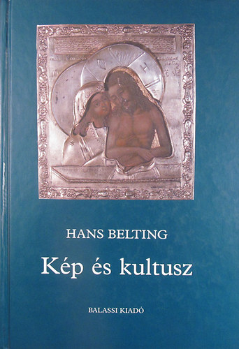 Hans Belting - Kp s kultusz (A kp trtnete a mvszet korszaka eltt)