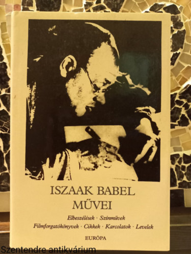 Iszaak Babel - Iszaak Babel m�vei ELBESZ�L�SEK/SZ�NM�VEK/FILMFORGAT�K�NYVEK/CIKKEK/KARCOLATOK/LEVELEK (Saj�t k�ppel)