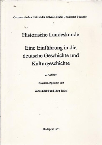 Jnos Szab und Imre Szalai - Historische Landeskunde - Eine Einfhrung in die deutsche Geschichte und Kulturgeschichte