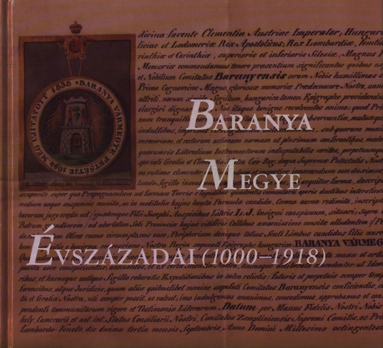 Nagy Imre-M�rfi Attila-�dor Imre - Baranya megye �vsz�zadai (1000-1918)