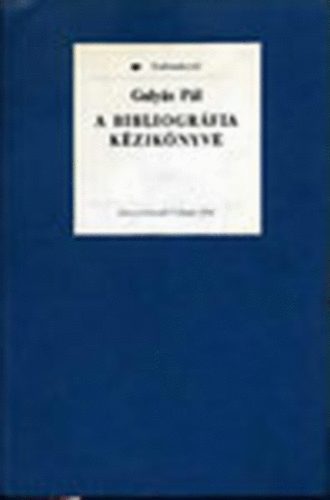 Gulyás Pál - A bibliográfia kézikönyve (tudománytár)