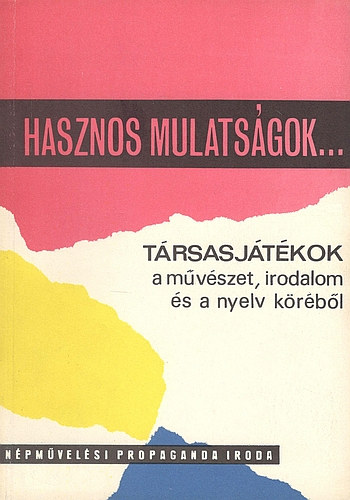 Dr. Hársing Lajos (összeáll.) - Hasznos mulatságok -Társasjátékok a művészet, irodalom és a nyelv köréből