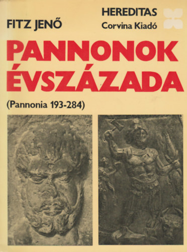 Fitz Jen  (szerk.) - Pannonok vszzada (Pannonia 193-284)- Hereditas