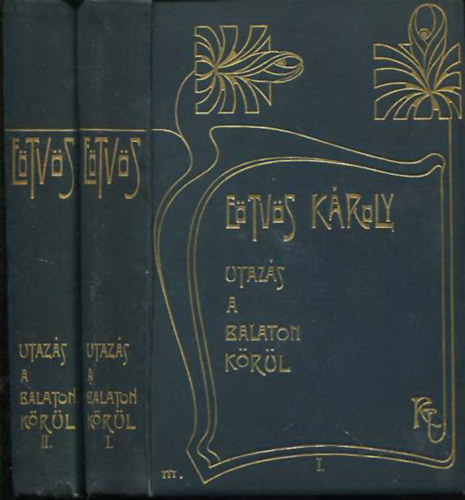 E�tv�s K�roly - Utaz�s a Balaton k�r�l I-II. (E�tv�s K�roly munk�i I-II.)