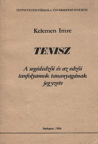 Kelemen Imre - Tenisz (A segdedzi s az edzi tanfolyamok tananyagnak jegyzete)