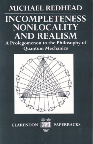 Michael Redhead - Incompleteness, Nonlocality and Realism: Prolegomenon to the Philosophy of Quantum Mechanics