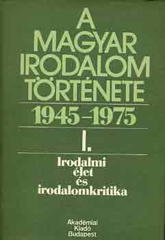 Béládi Miklós (szerk.) - A magyar irodalom története 1945-1975 I. Irodalmi élet és irodalom...