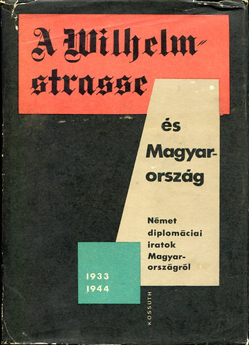 R�nki-Paml�nyi-Tilkovszky-Juh�sz - A Wilhelmstrasse �s Magyarorsz�g