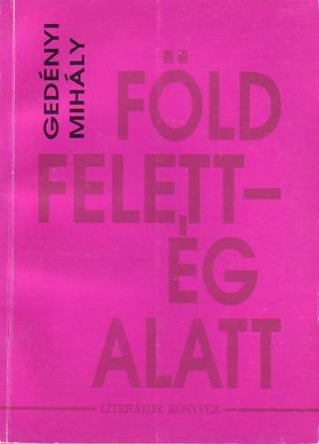 Ged�nyi Mih�ly - F�ld felett - �g alatt