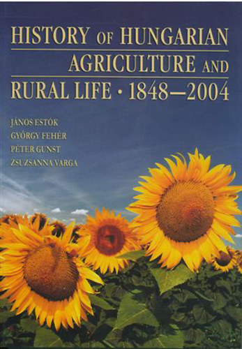 E. János; F. György; G. Péter; V. Zs. (szerk.) - History of Hungarian Agriculture and Rural life 1848-2004
