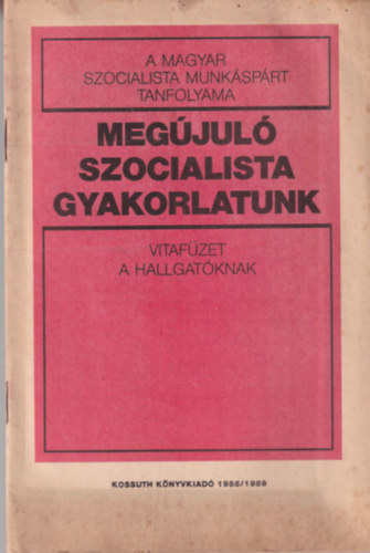 Megjul szocialista gyakorlatunk - vitafzet a hallgatknak ( A Magyar Szocialista Munksprt tanfolyama )
