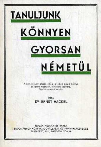 Dr. Erns Hackel - Tanuljunk knnyen gyorsan nmetl! - A nmet nyelv elsajttsnak knny s gyors mdszere mindenki szmra