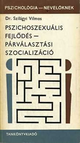 Dr.Szil�gyi Vilmos - Pszichoszexu�lis fejl�d�s - p�rv�laszt�si szocializ�ci�