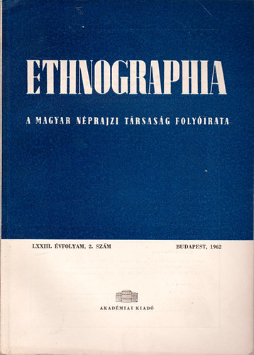K. Kovcs Lszl  (szerk.) - Ethnographia - a Magyar Nprajzi Trsasg folyirata LXXIII. vfolyam,2. szm 1962