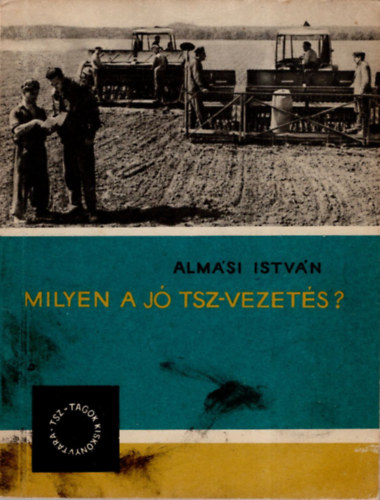 Alm�si Istv�n - Milyen a j� TSZ-vezet�s?