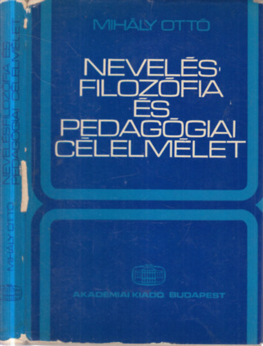 Mihály Ottó - Nevelés, filozófia és pedagógiai célelmélet