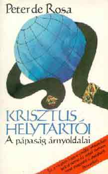 Peter de Rosa - Krisztus helytarti -A ppasg rnyoldalai