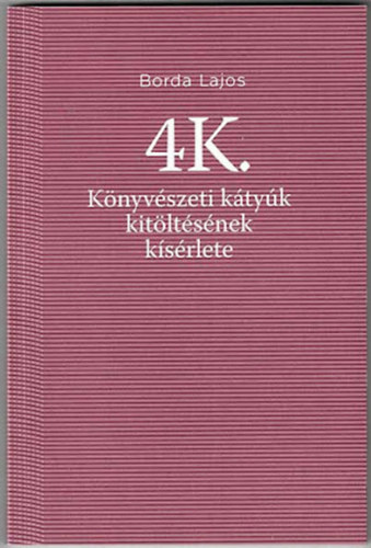 Borda Lajos - 4K. Knyvszeti ktyk kitltsnek ksrlete / Egy j magyar nemzeti bibliogrfia sszelltsnak indokai s problmi