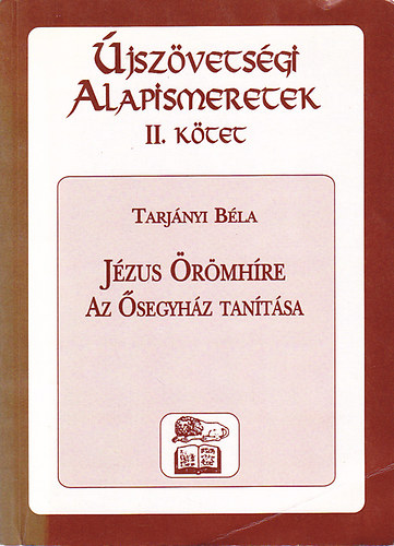 Tarjnyi Bla - jszvetsgi alapismeretek II. - Jzus rmhre , Az segyhz tantsa