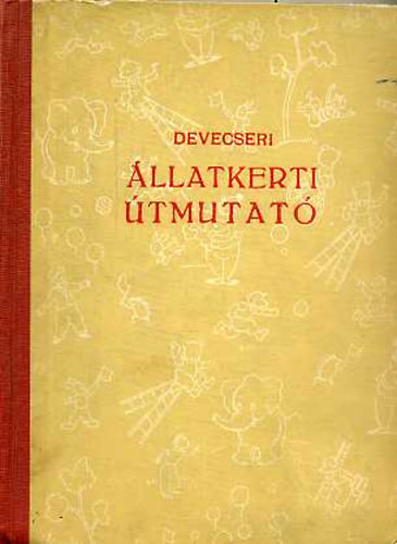 Szerk.: Janikovszky �va, Graf.: Borsos Mikl�s Devecseri G�bor - �llatkerti �tmutat� - Borsos Mikl�s rajzaival