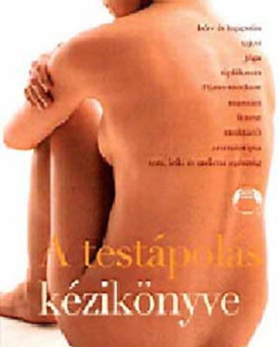 Mona Behan Susan Elisabeth Davis - A testápolás kézikönyve (BŐR- ÉS HAJÁPOLÁS, TAJCSI, JÓGA, TÁPLÁLKOZÁS, PILATES-MÓDSZER, MASSZÁZS, FITNESZ, MEDITÁCIÓ, AROMATERÁPIA, TESTI, LELKI ÉS SZELLEMI EGÉSZSÉG)