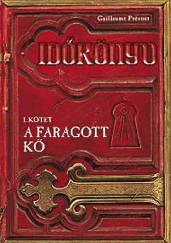 Guillaume Pr�vost - A faragott k� - Id�k�nyv I. k�tet