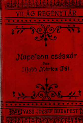 Ifjabb Mricz Pl - Nagy Napoleon csszr lettrtnete