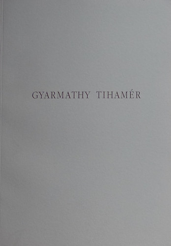 Egry MArgit; Fitz Pter; Lornyi Judit  (szerk.) - Gyarmathy Tihamr letm killtsa (magyar-angol)