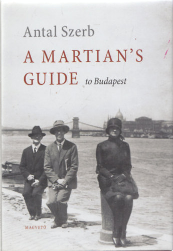 Szerb Antal - A Martian's Guide to Budapest