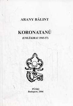 Arany Bálint - Koronatanú (Emlékirat 1945-47)