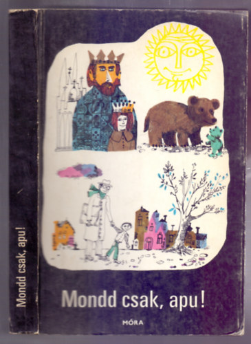 Vajda Aurél (összeállította) - Mondd csak, apu! (Engel Tevan István rajzaival - Add a kezed!)