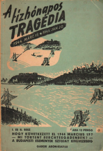 Gbor ron Knyvkiad - A tzhnapos tragdia 1944 mrcius 19. - 1945 janur 20.