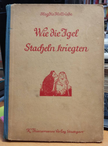 Hagdis Hollriede - Wie die igel stacheln kriegten
