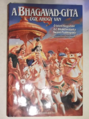 A. C. Bhaktivedanta Swami Prabhupda - A Bhagavad-Gt gy, ahogy van A SZANKSZKRIT EREDETIVEL, ANNAK LATIN BETS TRSVAL, A SZAVAK MAGYAR MEGFELELIVEL, FORDTSSAL S RSZLETES MAGYARZATTAL