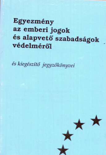 ismeretlen - Egyezm�ny az emberi jogok �s alapvet� szabads�gok v�delm�r�l �s kieg�sz�t� jegyz�k�nyvei