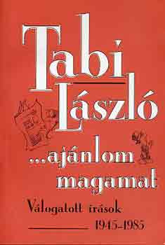 TAbi László - ...ajánlom magamat (válogatott írások 1945-1985)